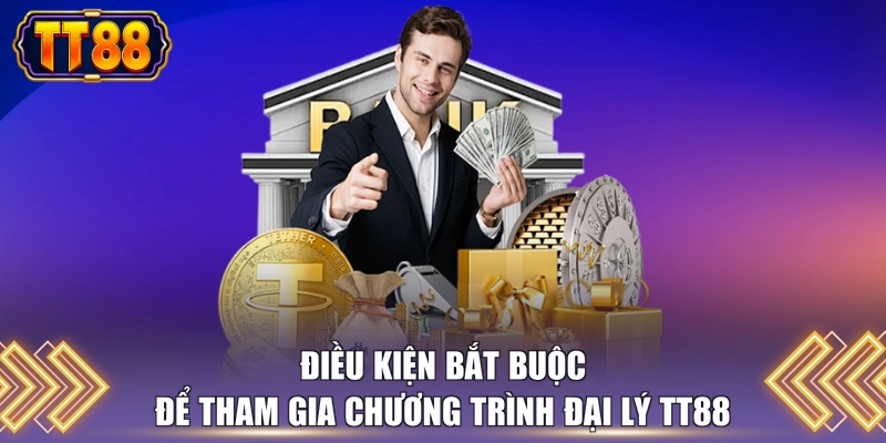 Điều kiện bắt buộc để tham gia chương trình đại lý TT88