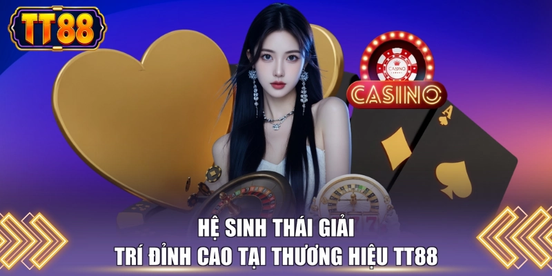 Hệ sinh thái giải trí đỉnh cao tại thương hiệu TT88